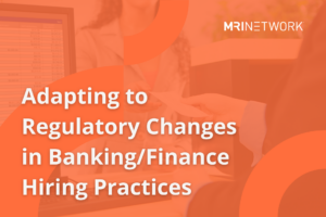 The Future of Hiring, Challenges of HR Directors in Banking/Finance: Adapting to Regulatory Changes