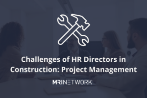 The Future of Hiring and the Challenges of HR Directors in Construction: Project Management
