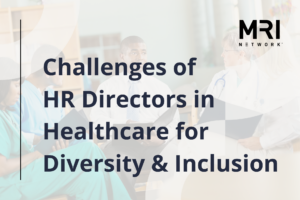 The Future of Hiring: Challenges of HR Directors in Healthcare for Diversity & Inclusion